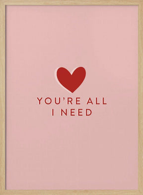 Your All I need Poster - Corkframes.com