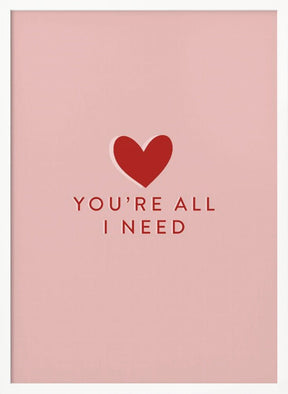 Your All I need Poster - Corkframes.com