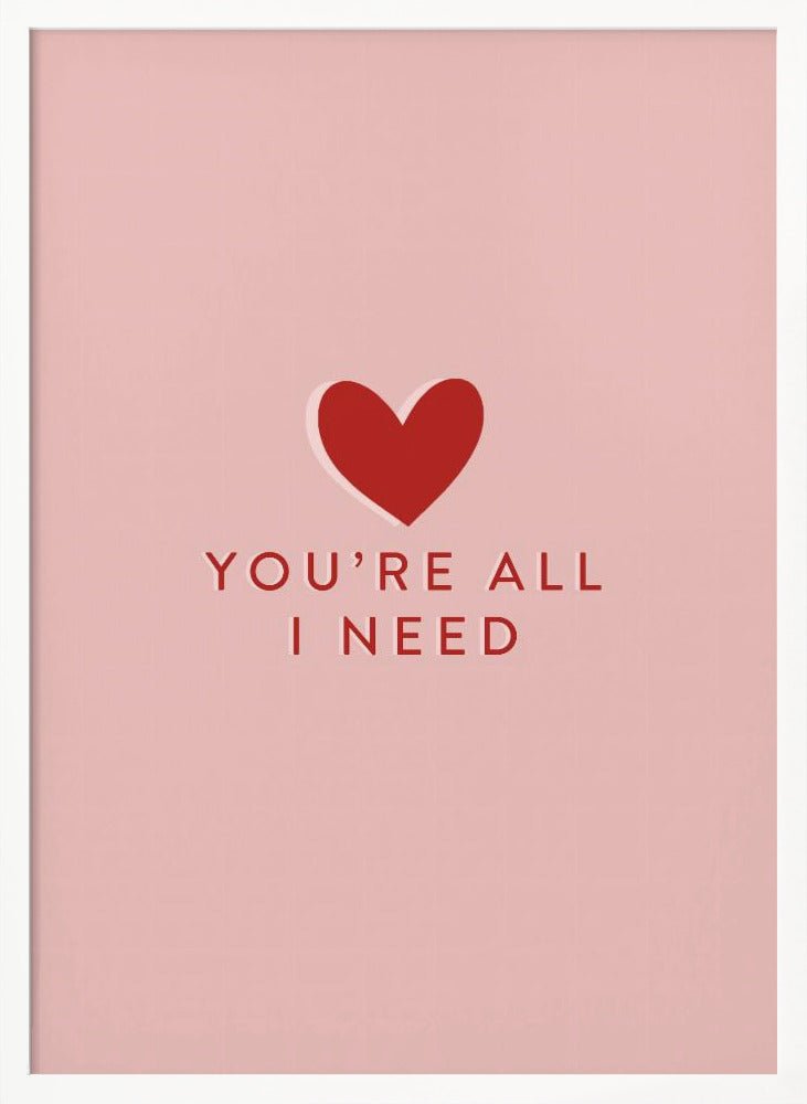 Your All I need Poster - Corkframes.com