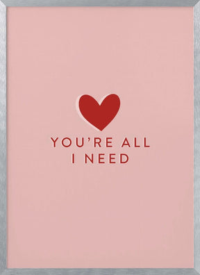 Your All I need Poster - Corkframes.com