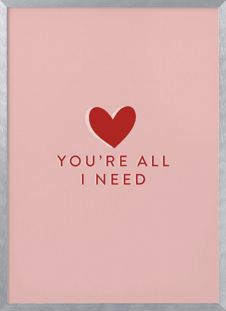 Your All I need Poster - Corkframes.com