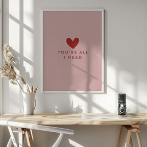 Your All I need Poster - Corkframes.com