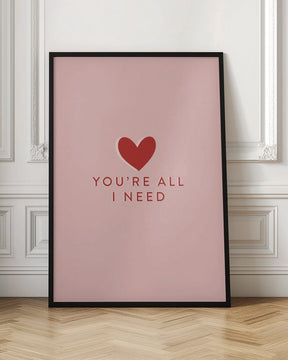 Your All I need Poster - Corkframes.com