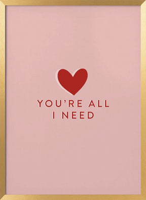 Your All I need Poster - Corkframes.com