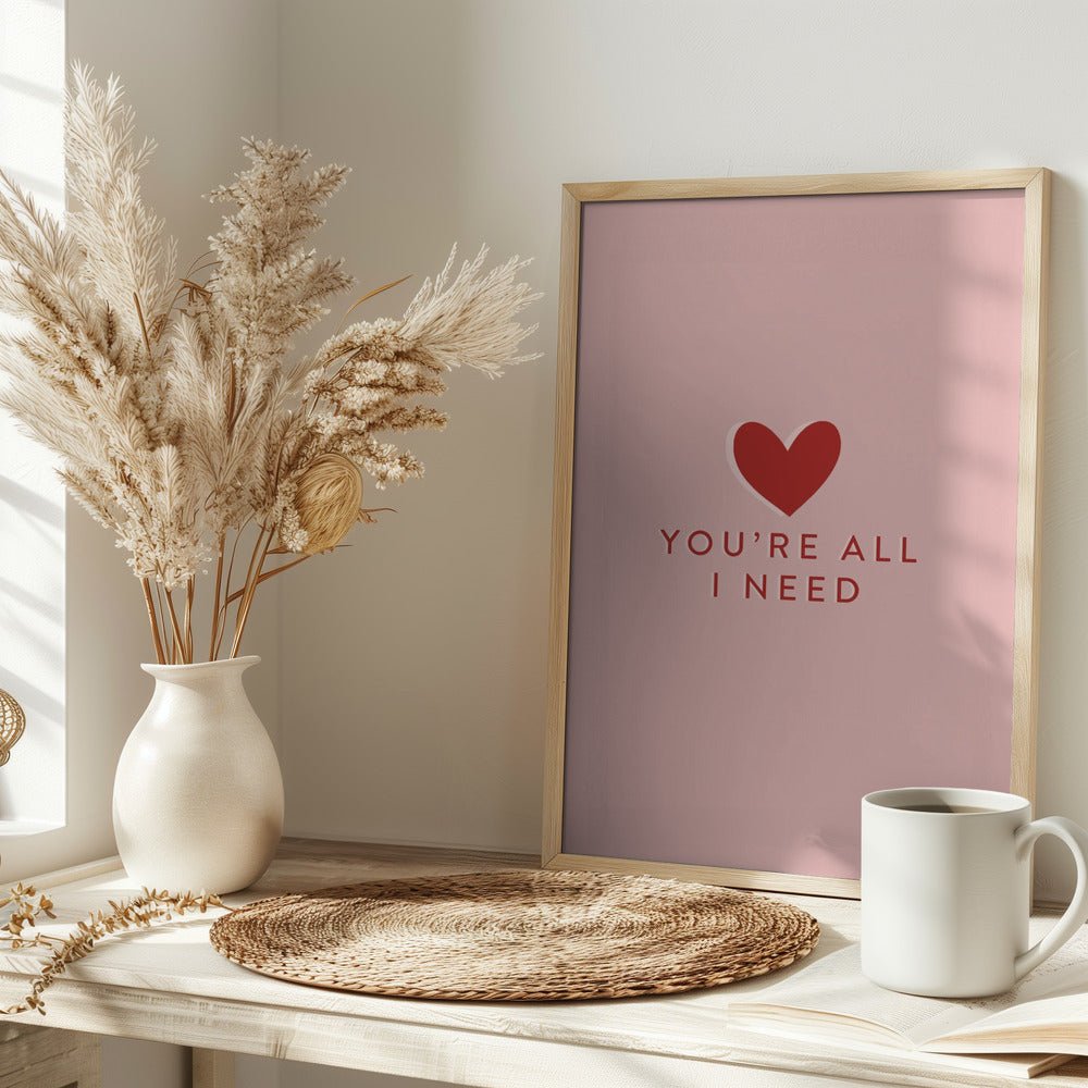 Your All I need Poster - Corkframes.com